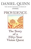 Providence: The Story of a Fifty-Year Vision Quest by Daniel Quinn