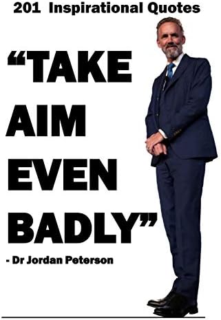 Dr Jordan Peterson: 201 Inspirational Quotes: Take Aim Even Badly. Jordan Peterson lined journal (9x6) 200 Page Ruled Paper