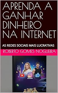 Livro APRENDA A GANHAR DINHEIRO NA INTERNET: AS REDES SOCIAIS MAIS LUCRATIVAS
