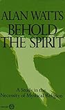 Behold the Spirit: A Study in the Necessity of Mystical Religion by 