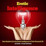 Erotic Intelligence: How readers can use erotic intelligence in their personal life by Tyler Dawson