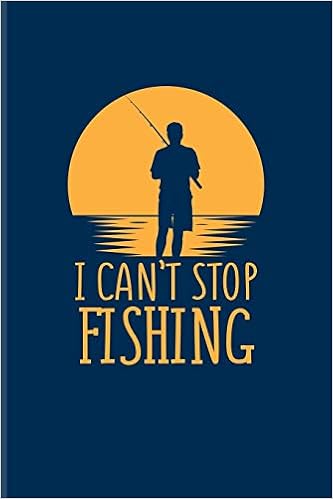 I Can T Stop Fishing Funny Fishing Quotes Journal Notebook Workbook For Anglers Boat River Beluga Salmon Stripped Bass White Sturgeon Sportfishing Fans 6x9 100 Graph Paper Pages