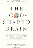 The God-Shaped Brain: How Changing Your View of God Transforms Your Life