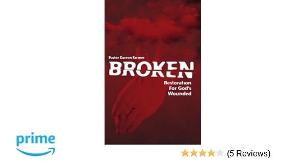 Broken Restoration For Gods Wounded Pastor Darren Farmer - 