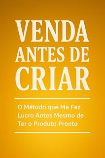 Livro VENDA ANTES DE CRIAR ○ Método que Me Fez Lucro Antes Mesmo de Ter o Produto Pronto