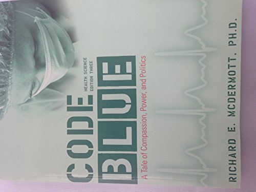 Download Code Blue, 3rd Edition: A Tale of Compassion, Power, and Politics Download Code Blue, 3rd Edition: A Tale of Compassion, Power, and Politics