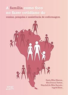Livro A família como foco no fazer cotidiano do ensino, pesquisa e assistência de enfermagem