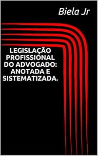 Livro LEGISLAÇÃO PROFISSIONAL DO ADVOGADO: ANOTADA E SISTEMATIZADA.