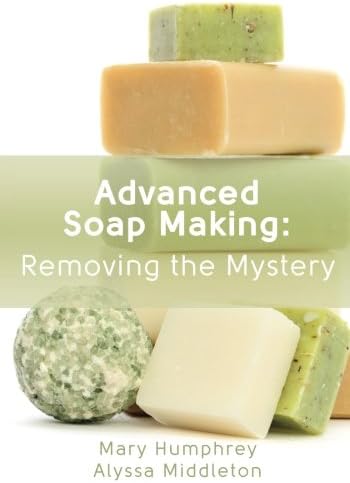 Advanced Soap Making: Removing the Mystery