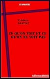 Ce qu'on voit et ce qu'on ne voit pas (French Edition) by Frédéric Bastiat