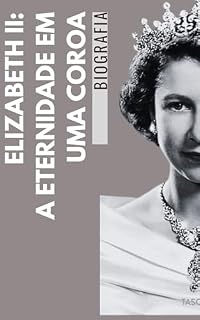 Livro Elizabeth II: A Eternidade em uma Coroa (Legados do Mundo: Vidas que Moldaram a História)