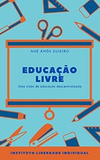 Livro Educação livre: Uma visão de educação descentralizada