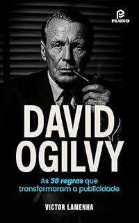 Livro DAVID OGILVY: AS 38 REGRAS QUE TRANSFORMARAM A PUBLICIDADE: Como aplicar os princípios do maior publicitário de todos os tempos no marketing digital de hoje