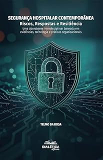 Livro Segurança Hospitalar Contemporânea: Riscos, Respostas e Resiliência: Uma abordagem interdisciplinar baseada em evidências, tecnologia e práticas organizacionais