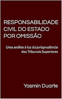Livro RESPONSABILIDADE CIVIL DO ESTADO POR OMISSÃO: Uma análise à luz da jurisprudência dos Tribunais Superiores