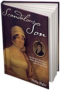 Scandalous Son: The Elusive Search for Dolley Madison's Son, John Payne Todd