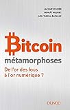 Bitcoin métamorphoses : De l'or des fous à l'or numérique ? by