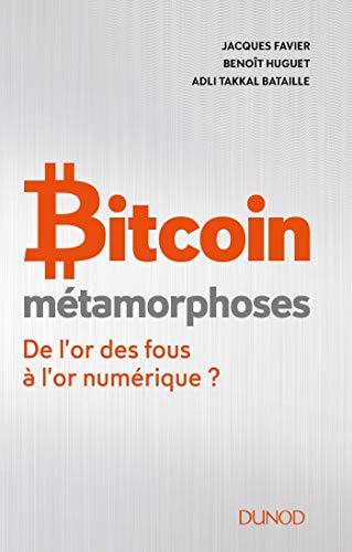 Bitcoin métamorphoses : De l'or des fous à l'or numérique ? by