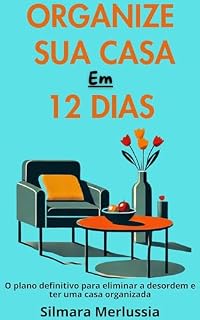 Livro Organize sua Casa em 12 Dias: O Plano Definitivo Para Eliminar a Desordem e Ter Uma Casa Organizada
