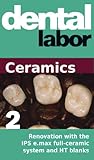 Renovation with the IPS e.max full-ceramic system and HT blanks (dental lab technology articles Book 21)