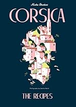 Corsica: Recipes and Stories from a Mediterranean Island Corsica: Recipes and Stories from a Mediterranean Island