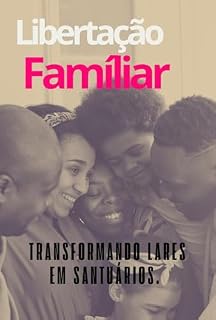 Livro Libertação Familiar: Transformando Lares em Santuários.