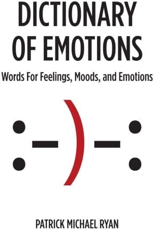 Dictionary of Emotions: Words For Feelings, Moods, and Emotions