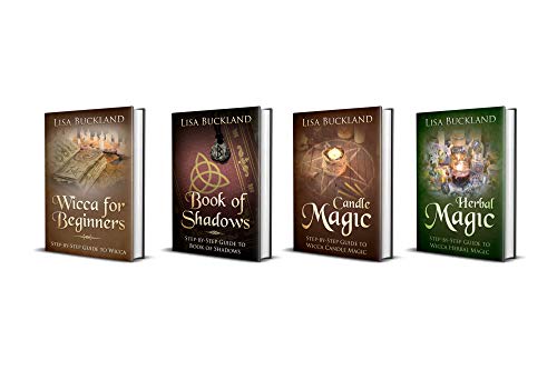 Wicca: Wicca for Beginners, Book of Shadows, Candle Magic, Herbal Magic (Wiccan, Witchcraft, Spells) by Lisa Buckland