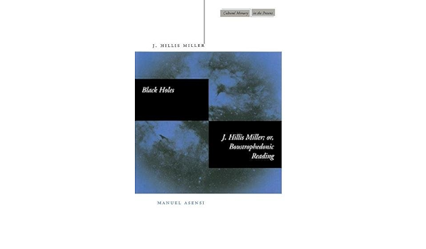 Black Holes / J. Hillis Miller; or, Boustrophedonic Reading ...