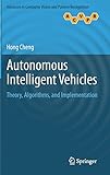Autonomous Intelligent Vehicles: Theory, Algorithms, and Implementation (Advances in Computer Vision Autonomous Intelligent Vehicles: Theory, Algorithms, and Implementation (Advances in Computer Vision