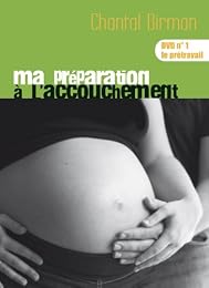 Ma Préparation À L'accouchement - Dvd N°1 : Le Prétravail