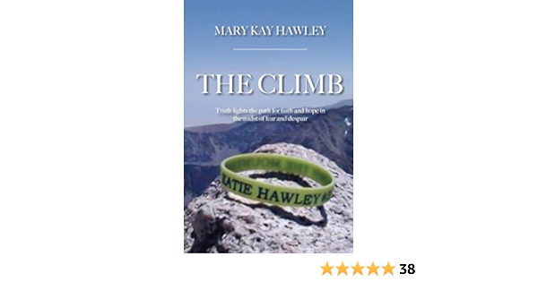 Amazon Com The Climb Truth Lights The Path For Faith And Hope In The Midst Of Fear And Despair 9781640889811 Hawley Mary Kay Books