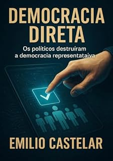 Livro DEMOCRACIA DIRETA: Os políticos destruíram a democracia representativa