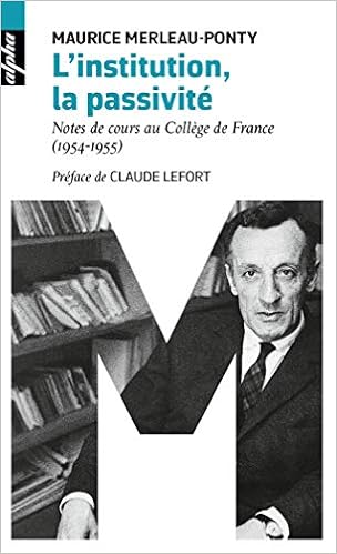 L Institution La Passivite Poche Notes De Cours Au College De France 1954 1955 Amazon Fr Merleau Ponty Maurice Lefort Claude Livres