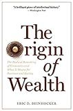 The Origin of Wealth: The Radical Remaking of Economics and What it Means for Business and Society cover