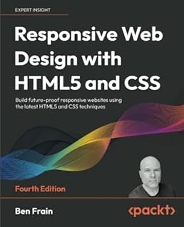 Responsive Net Design with HTML5 and CSS: Construct future-proof responsive web sites utilizing the most recent HTML5 and CSS methods, 4th Version