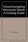 Circumnavigating Vancouver Island: A Cruising Guide by