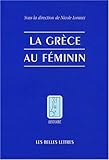 Image de La Grèce au féminin (Histoire) (French Edition)