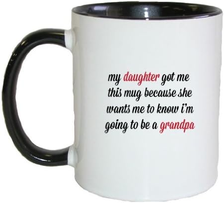 Mashed Mugs - My Daughter Got Me This Mug Because She Wants Me To Know I'm Going To Be A Grandpa - Coffee Cup/Tea Mug (White/Black)