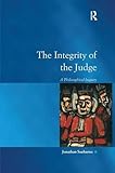 The Integrity of the Judge: A Philosophical Inquiry (Law, Justice and Power)