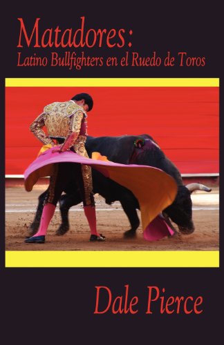 Matadores: Latino Bullfighters en el Ruedo de Toros by Pierce Dale