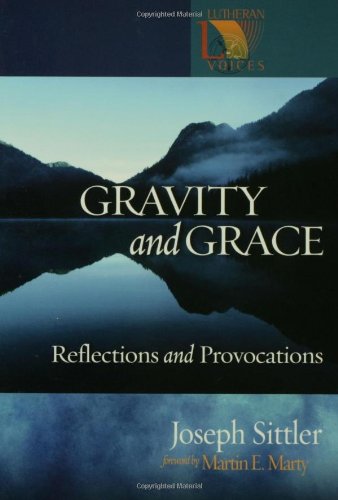 Gravity and Grace: Reflections and Provocations (Lutheran Voices) by Joseph Sittler