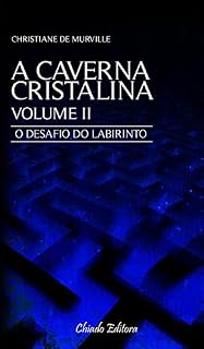 Livro A Caverna Cristalina - Volume II: O desafio do labirinto