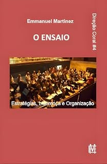 Livro O ENSAIO: Estratégias, Liderança e Organização (Direção Coral Livro 4)