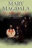 Mary of Magdala Daughter of Love: An Unsung Hero by 