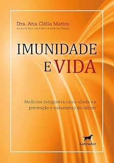 Imunidade e vida: "Medicina integrativa como aliada na prevenção e tratamento do câncer"