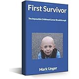 First Survivor: The Impossible Childhood Cancer Breakthrough