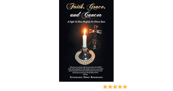 Faith Grace And Cancer Rodrigue Stephanie Hoff 9781512765144 Amazon Com Books