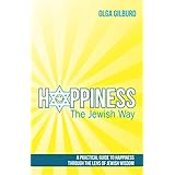 Happiness the Jewish Way: A Practical Guide to Happiness Through the Lens of Jewish Wisdom