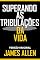 Livro SUPERANDO AS TRIBULAÇÕES DA VIDA: Versão Original